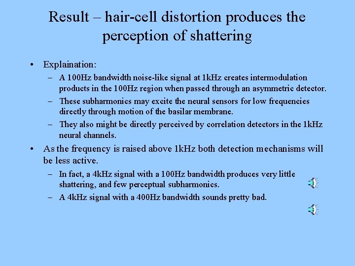Result – hair-cell distortion produces the perception of shattering • Explaination: – A 100