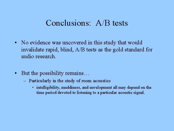 Conclusions: A/B tests • No evidence was uncovered in this study that would invalidate