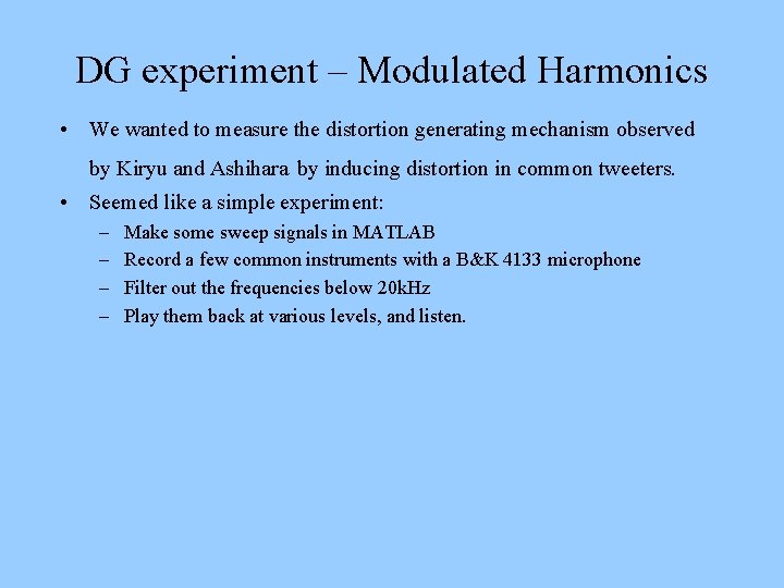 DG experiment – Modulated Harmonics • We wanted to measure the distortion generating mechanism