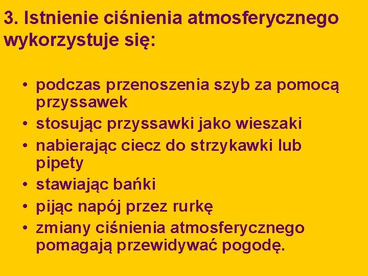 3. Istnienie ciśnienia atmosferycznego wykorzystuje się: • podczas przenoszenia szyb za pomocą przyssawek •