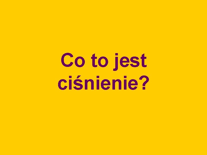 Co to jest ciśnienie? 