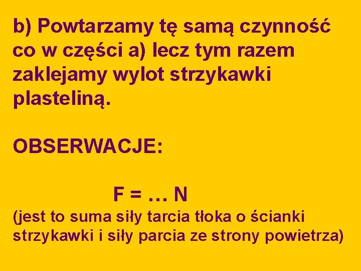 b) Powtarzamy tę samą czynność co w części a) lecz tym razem zaklejamy wylot