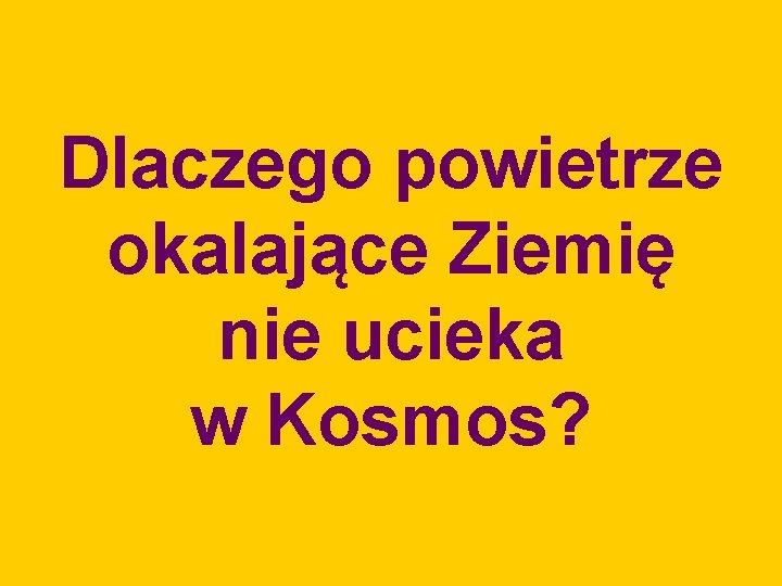 Dlaczego powietrze okalające Ziemię nie ucieka w Kosmos? 