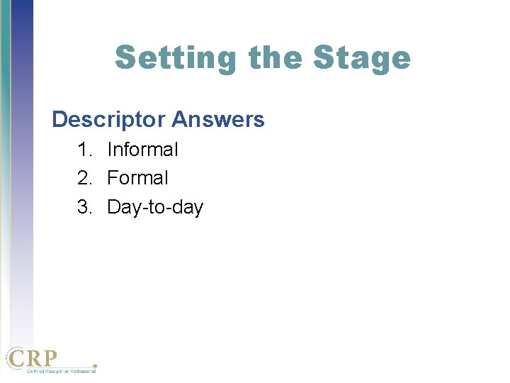 Setting the Stage Descriptor Answers 1. Informal 2. Formal 3. Day-to-day Setting the Stage Descriptor Answers 1. Informal 2. Formal 3. Day-to-day