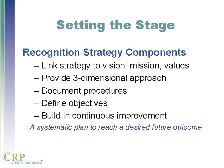 Setting the Stage Recognition Strategy Components – Link strategy to vision, mission, values – Setting the Stage Recognition Strategy Components – Link strategy to vision, mission, values –