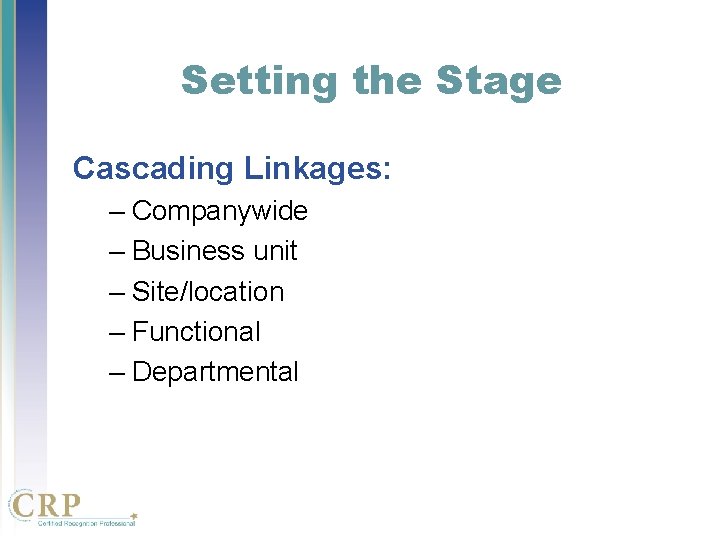 Setting the Stage Cascading Linkages: – Companywide – Business unit – Site/location – Functional Setting the Stage Cascading Linkages: – Companywide – Business unit – Site/location – Functional