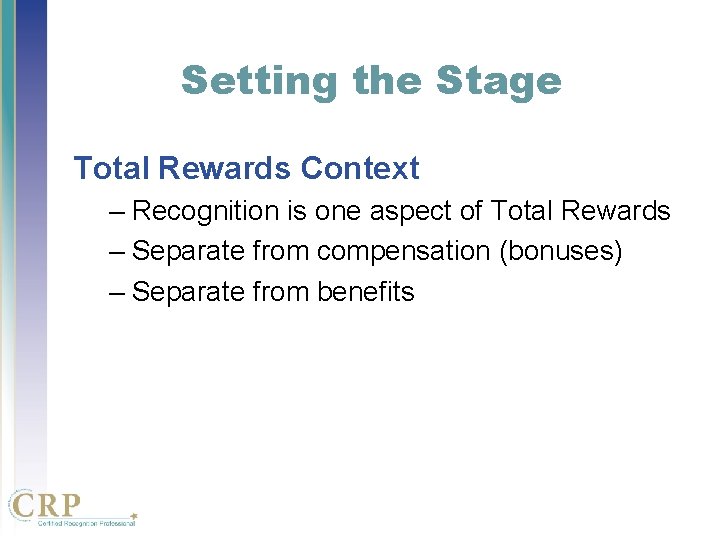 Setting the Stage Total Rewards Context – Recognition is one aspect of Total Rewards Setting the Stage Total Rewards Context – Recognition is one aspect of Total Rewards