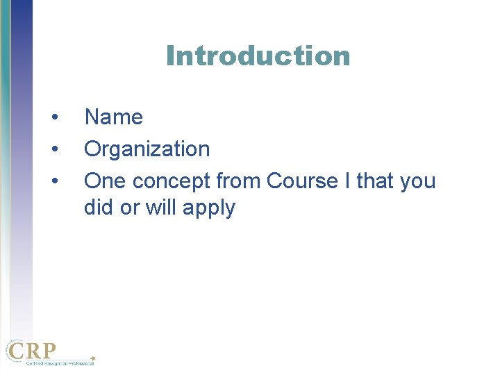 Introduction • • • Name Organization One concept from Course I that you did Introduction • • • Name Organization One concept from Course I that you did