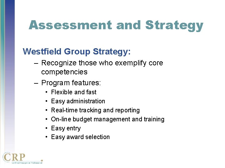 Assessment and Strategy Westfield Group Strategy: – Recognize those who exemplify core competencies – Assessment and Strategy Westfield Group Strategy: – Recognize those who exemplify core competencies –