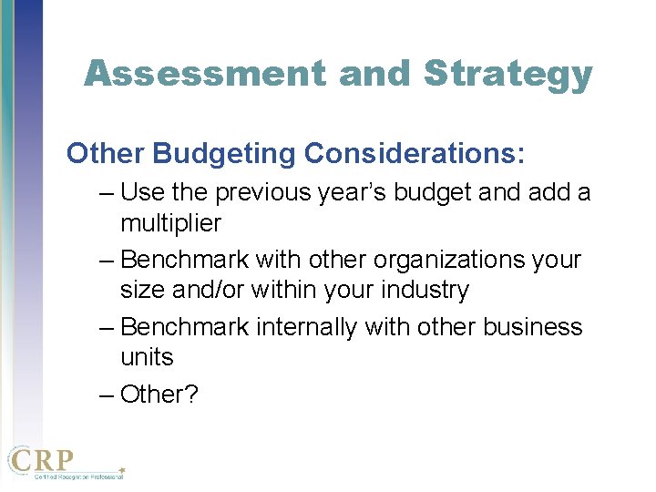 Assessment and Strategy Other Budgeting Considerations: – Use the previous year’s budget and add Assessment and Strategy Other Budgeting Considerations: – Use the previous year’s budget and add