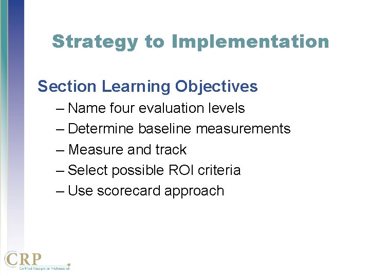 Strategy to Implementation Section Learning Objectives – Name four evaluation levels – Determine baseline Strategy to Implementation Section Learning Objectives – Name four evaluation levels – Determine baseline
