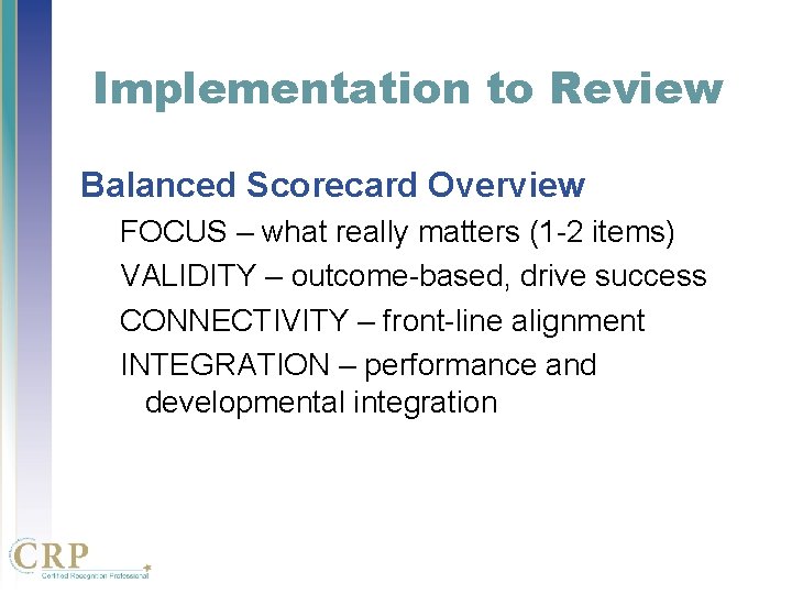 Implementation to Review Balanced Scorecard Overview FOCUS – what really matters (1 -2 items) Implementation to Review Balanced Scorecard Overview FOCUS – what really matters (1 -2 items)