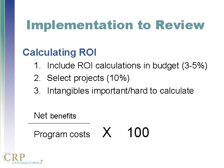 Implementation to Review Calculating ROI 1. Include ROI calculations in budget (3 -5%) 2. Implementation to Review Calculating ROI 1. Include ROI calculations in budget (3 -5%) 2.