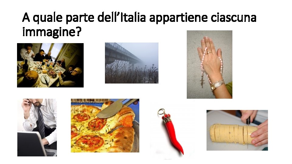 A quale parte dell’Italia appartiene ciascuna immagine? 