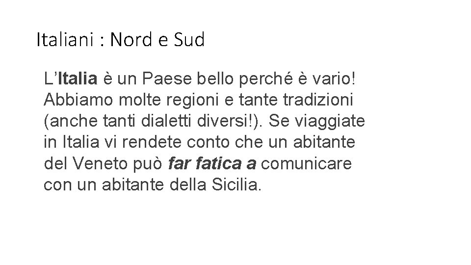 Italiani : Nord e Sud L’Italia è un Paese bello perché è vario! Abbiamo