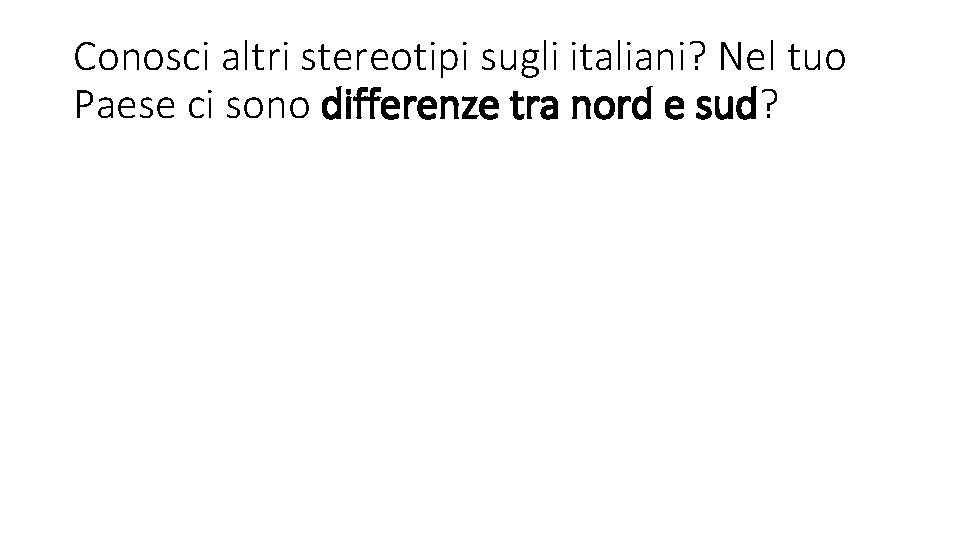 Conosci altri stereotipi sugli italiani? Nel tuo Paese ci sono differenze tra nord e