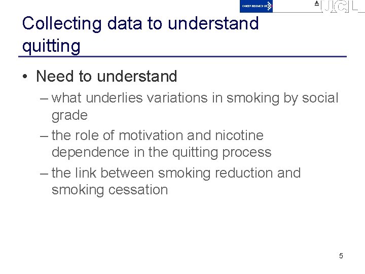 Collecting data to understand quitting • Need to understand – what underlies variations in