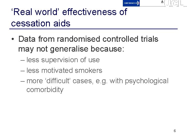 ‘Real world’ effectiveness of cessation aids • Data from randomised controlled trials may not