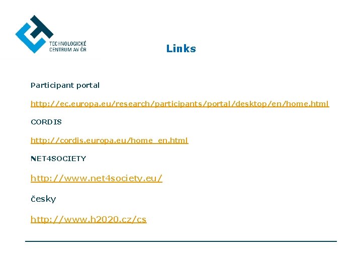 Links Participant portal http: //ec. europa. eu/research/participants/portal/desktop/en/home. html CORDIS http: //cordis. europa. eu/home_en. html