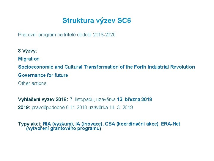 Struktura výzev SC 6 Pracovní program na tříleté období 2018 -2020 3 Výzvy: Migration