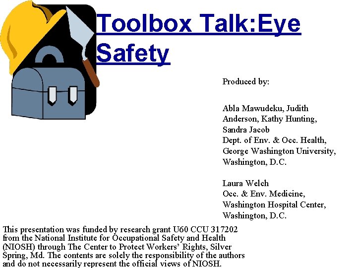 Toolbox Talk: Eye Safety Produced by: Abla Mawudeku, Judith Anderson, Kathy Hunting, Sandra Jacob