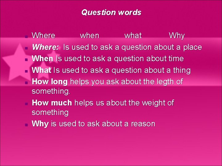 Question words n n n n Where when what Why Where: Is used to