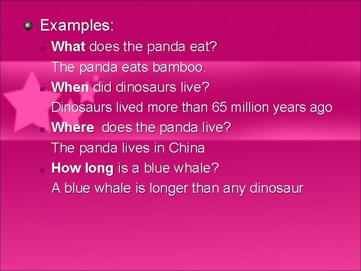 Examples: n n What does the panda eat? The panda eats bamboo. When did