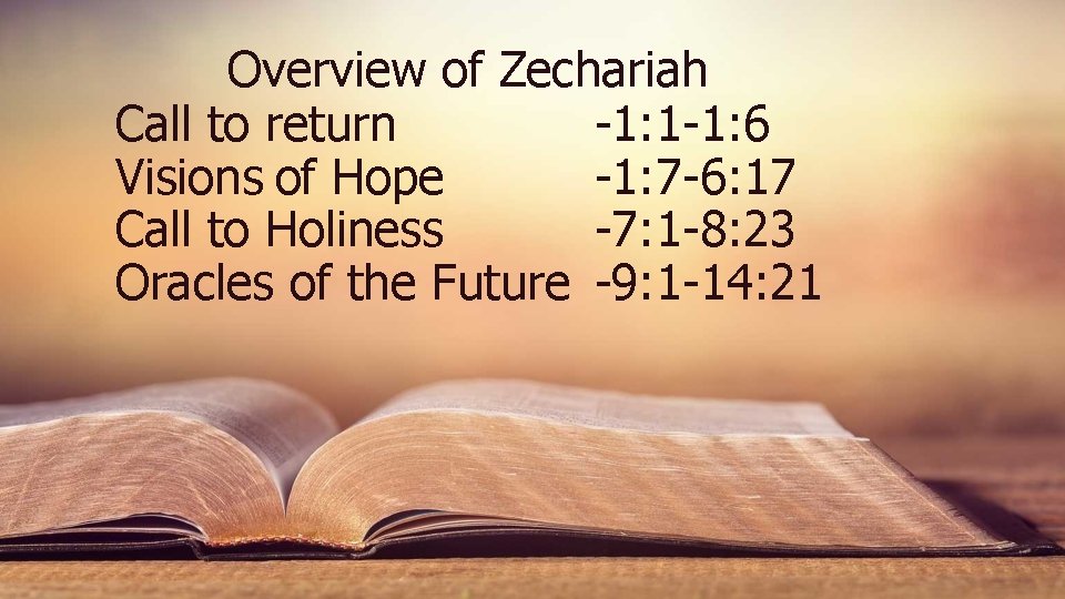 Overview of Zechariah Call to return -1: 1 -1: 6 Visions of Hope -1: