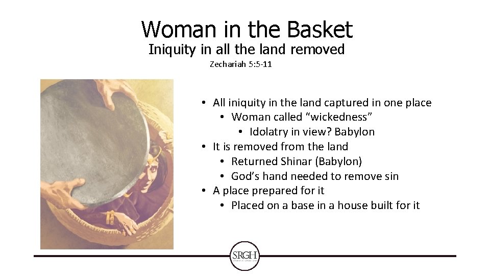 Woman in the Basket Iniquity in all the land removed Zechariah 5: 5 -11