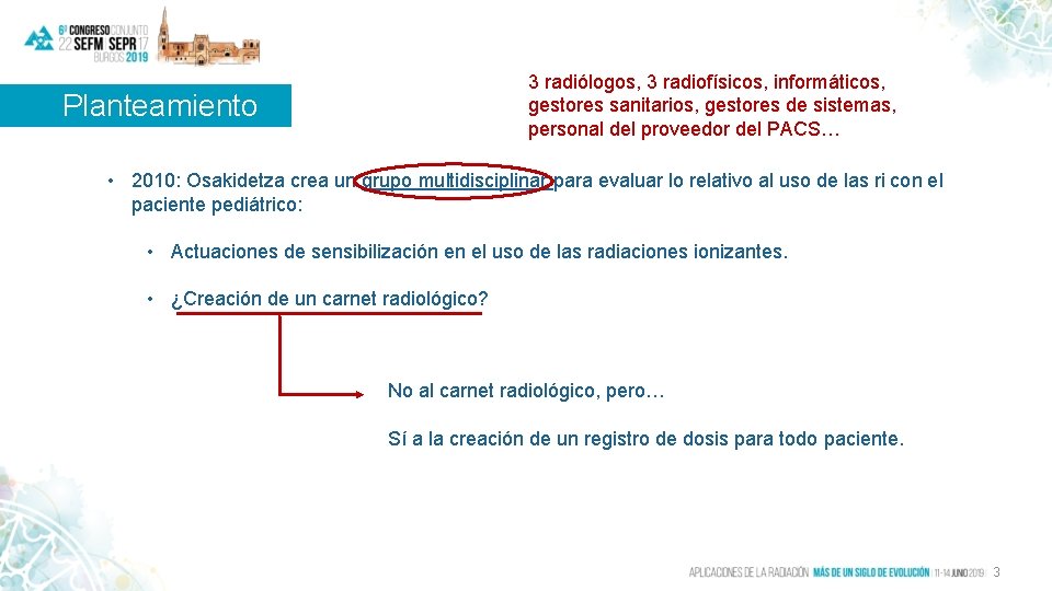 3 radiólogos, 3 radiofísicos, informáticos, gestores sanitarios, gestores de sistemas, personal del proveedor del
