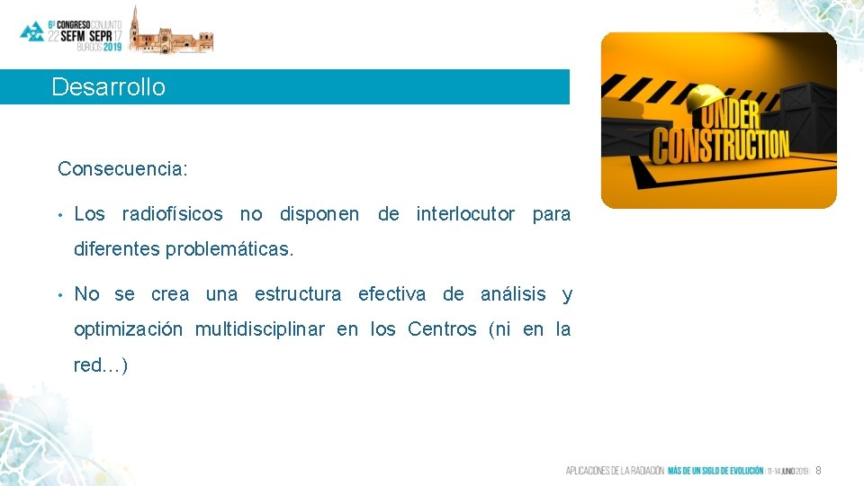 Desarrollo Consecuencia: • Los radiofísicos no disponen de interlocutor para diferentes problemáticas. • No