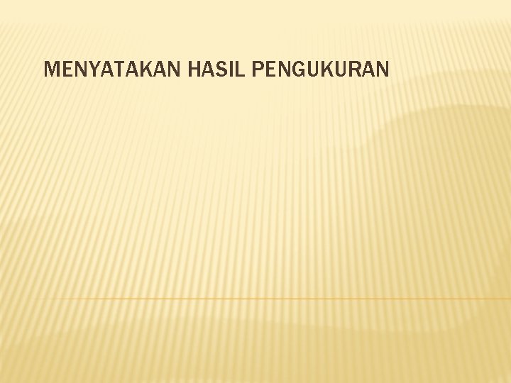 MENYATAKAN HASIL PENGUKURAN 