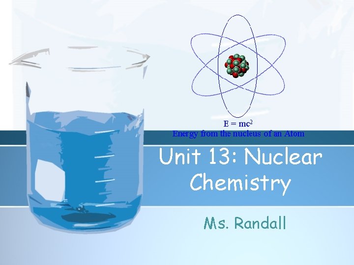 Unit 13: Nuclear Chemistry Ms. Randall 
