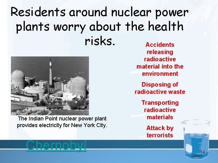Residents around nuclear power plants worry about the health risks. Accidents releasing radioactive material