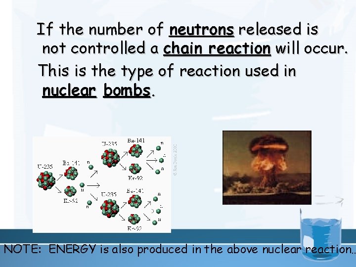 If the number of neutrons released is not controlled a chain reaction will occur.