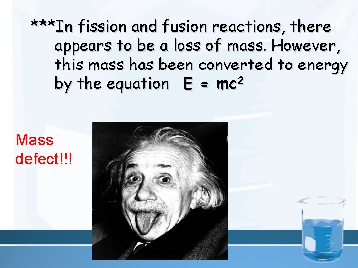 ***In fission and fusion reactions, there appears to be a loss of mass. However,
