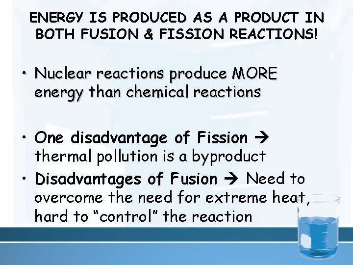 ENERGY IS PRODUCED AS A PRODUCT IN BOTH FUSION & FISSION REACTIONS! • Nuclear