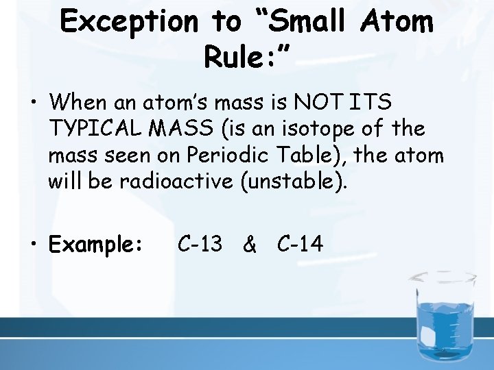 Exception to “Small Atom Rule: ” • When an atom’s mass is NOT ITS
