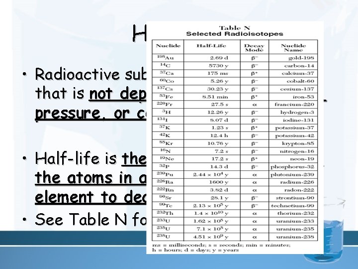 Half-Life • Radioactive substances decay at a rate that is not dependent on temperature,