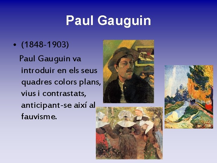 Paul Gauguin • (1848 -1903) Paul Gauguin va introduir en els seus quadres colors Paul Gauguin • (1848 -1903) Paul Gauguin va introduir en els seus quadres colors