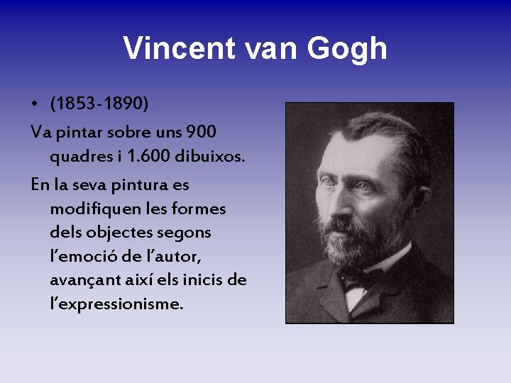 Vincent van Gogh • (1853 -1890) Va pintar sobre uns 900 quadres i 1. Vincent van Gogh • (1853 -1890) Va pintar sobre uns 900 quadres i 1.