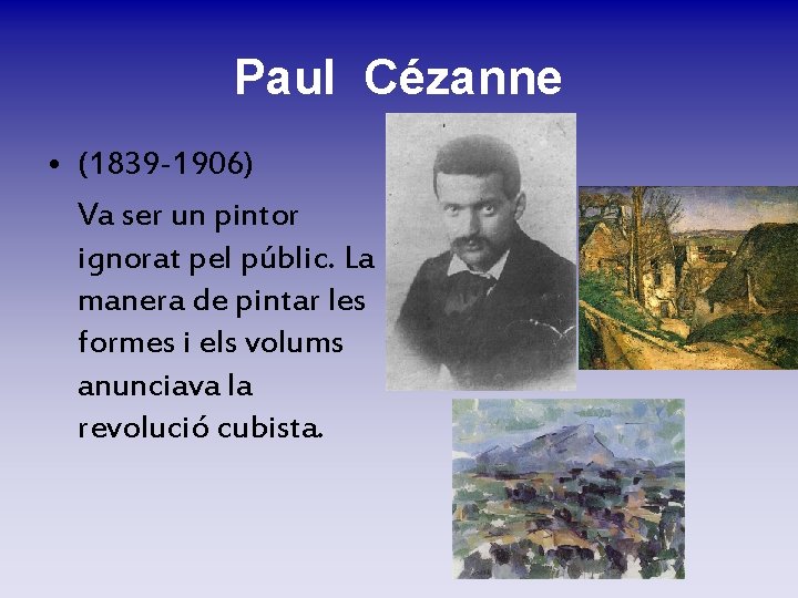 Paul Cézanne • (1839 -1906) Va ser un pintor ignorat pel públic. La manera Paul Cézanne • (1839 -1906) Va ser un pintor ignorat pel públic. La manera