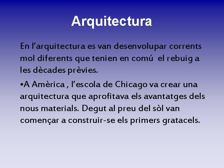 Arquitectura En l’arquitectura es van desenvolupar corrents mol diferents que tenien en comú el Arquitectura En l’arquitectura es van desenvolupar corrents mol diferents que tenien en comú el