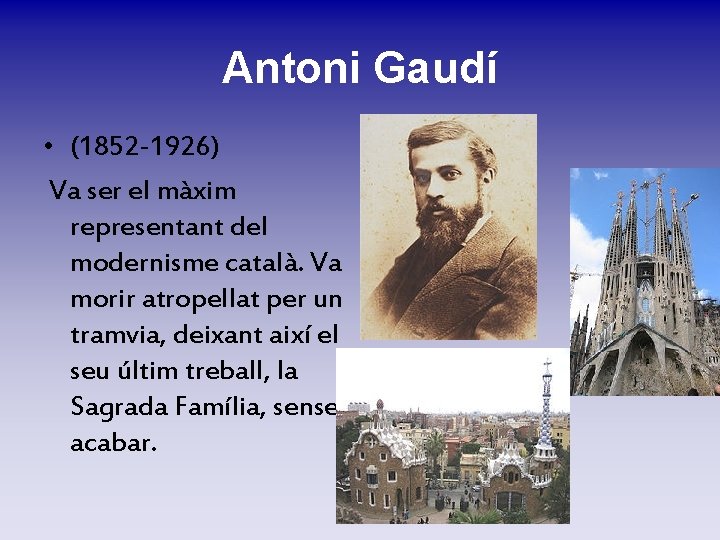 Antoni Gaudí • (1852 -1926) Va ser el màxim representant del modernisme català. Va Antoni Gaudí • (1852 -1926) Va ser el màxim representant del modernisme català. Va