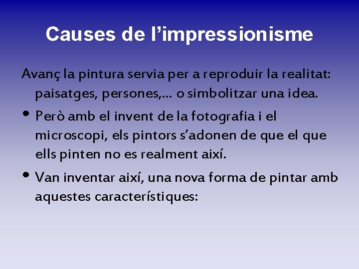 Causes de l’impressionisme Avanç la pintura servia per a reproduir la realitat: paisatges, persones, Causes de l’impressionisme Avanç la pintura servia per a reproduir la realitat: paisatges, persones,