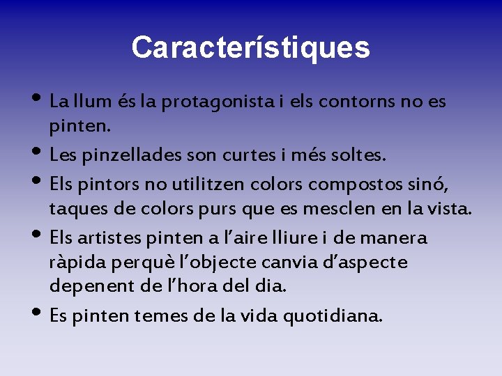Característiques • La llum és la protagonista i els contorns no es pinten. • Característiques • La llum és la protagonista i els contorns no es pinten. •