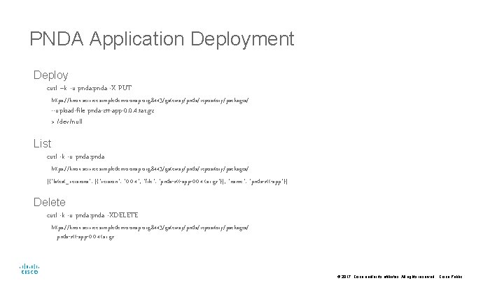 PNDA Application Deployment Deploy curl –k -u pnda: pnda -X PUT https: //knox. service.