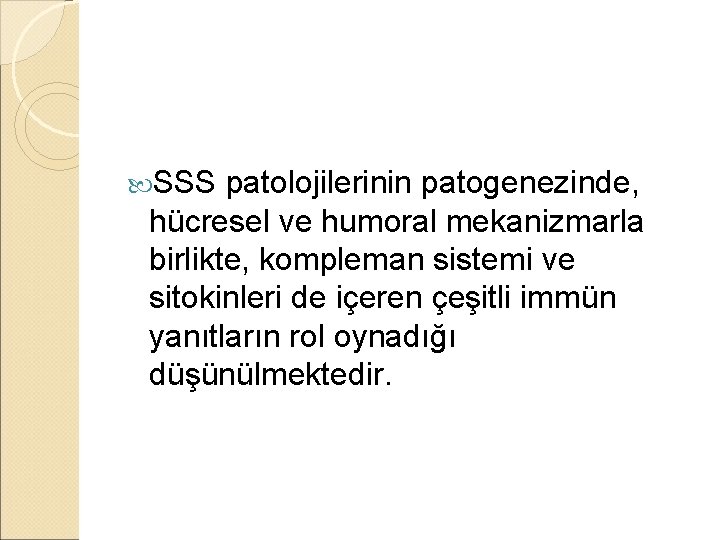  SSS patolojilerinin patogenezinde, hücresel ve humoral mekanizmarla birlikte, kompleman sistemi ve sitokinleri de