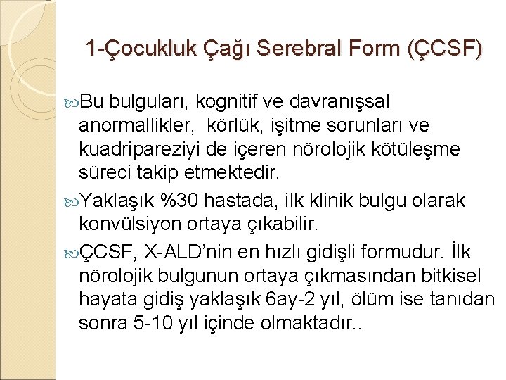 1 -Çocukluk Çağı Serebral Form (ÇCSF) Bu bulguları, kognitif ve davranışsal anormallikler, körlük, işitme