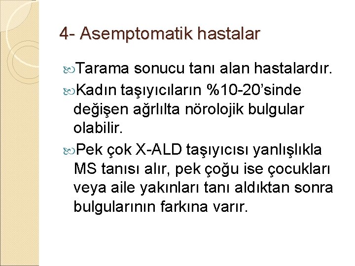 4 - Asemptomatik hastalar Tarama sonucu tanı alan hastalardır. Kadın taşıyıcıların %10 -20’sinde değişen